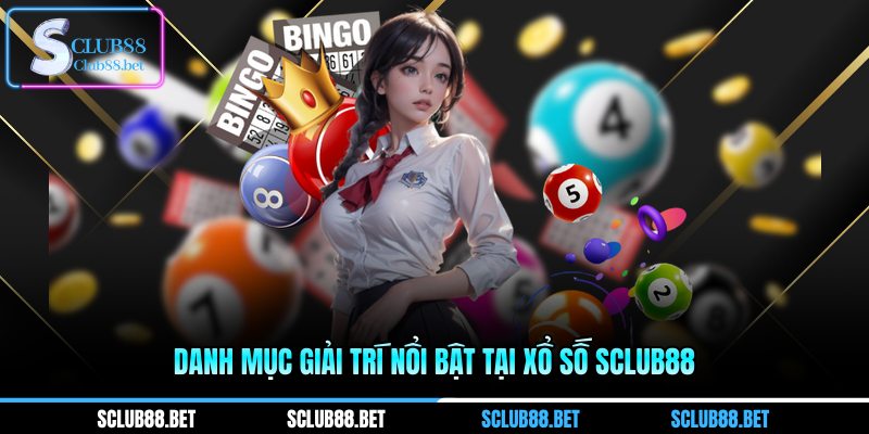 Danh mục giải trí nổi bật tại Xổ số SCLUB88