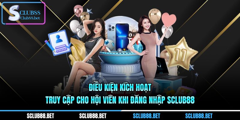 Điều kiện kích hoạt truy cập cho hội viên khi Đăng nhập SCLUB88