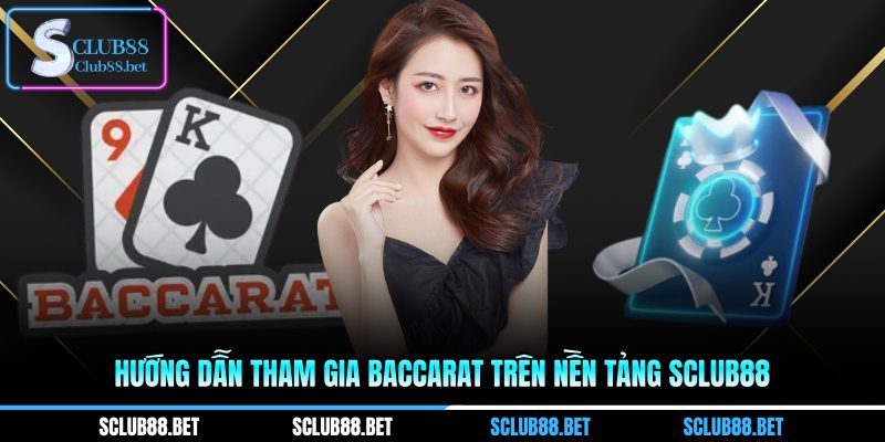 Hướng dẫn tham gia baccarat trên nền tảng SCLUB88