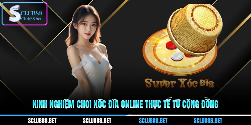 Kinh nghiệm chơi xóc đĩa online thực tế từ cộng đồng