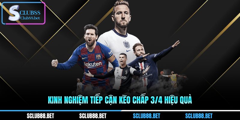 Kinh nghiệm tiếp cận kèo chấp 3/4 hiệu quả