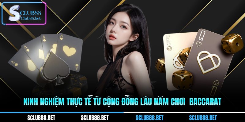 Kinh nghiệm thực tế từ cộng đồng lâu năm chơi  baccarat 