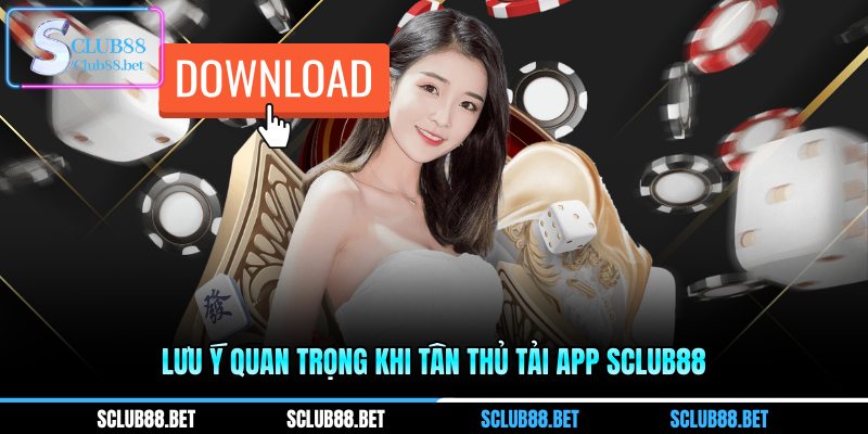 Lưu ý quan trọng khi tân thủ Tải app SCLUB88