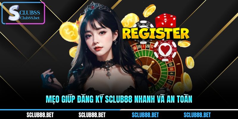 Mẹo giúp đăng ký SCLUB88 nhanh và an toàn