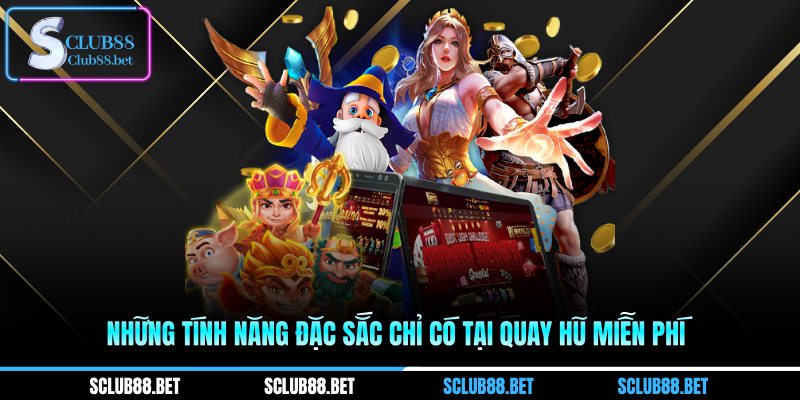 Những tính năng đặc sắc chỉ có tại Quay hũ miễn phí