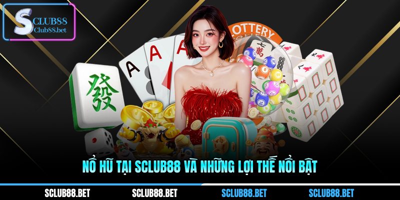 Nổ hũ tại SCLUB88 và những lợi thế nổi bật