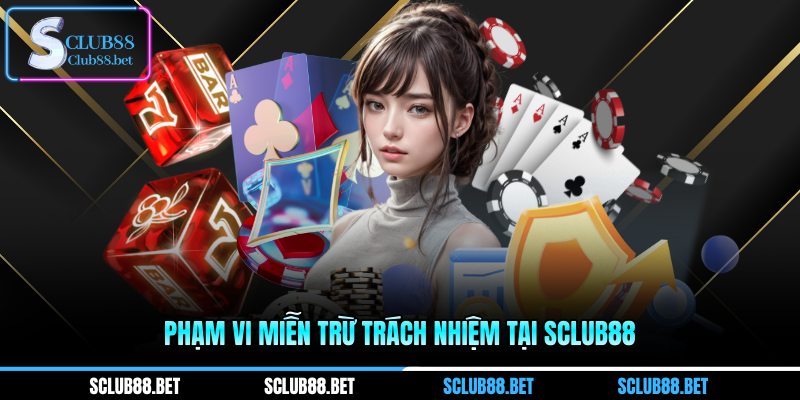 Phạm vi miễn trừ trách nhiệm tại SCLUB88