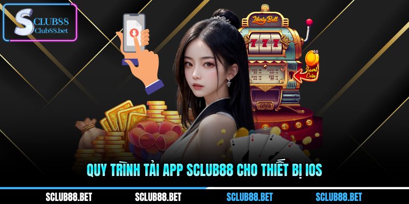 Quy trình Tải app SCLUB88 cho thiết bị iOS