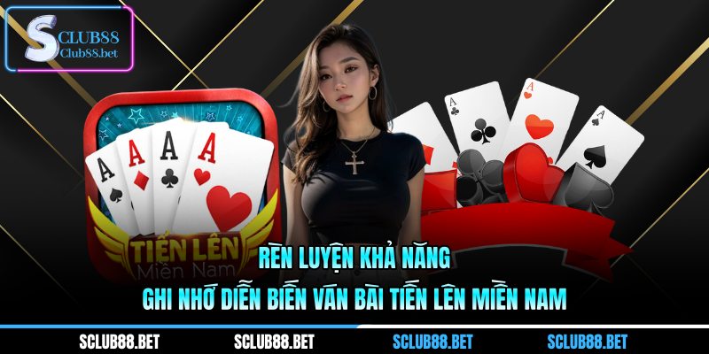 Rèn luyện khả năng ghi nhớ diễn biến ván bài Tiến lên Miền Nam