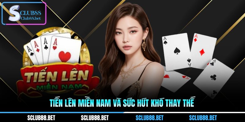 Tiến lên Miền Nam và sức hút khó thay thế