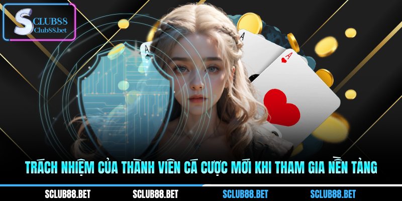 Trách nhiệm của thành viên cá cược mới khi tham gia nền tảng