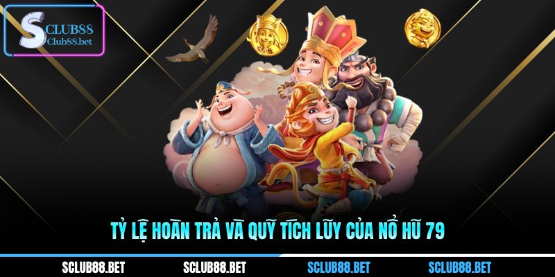 Tỷ lệ hoàn trả và quỹ tích lũy của nổ hũ 79