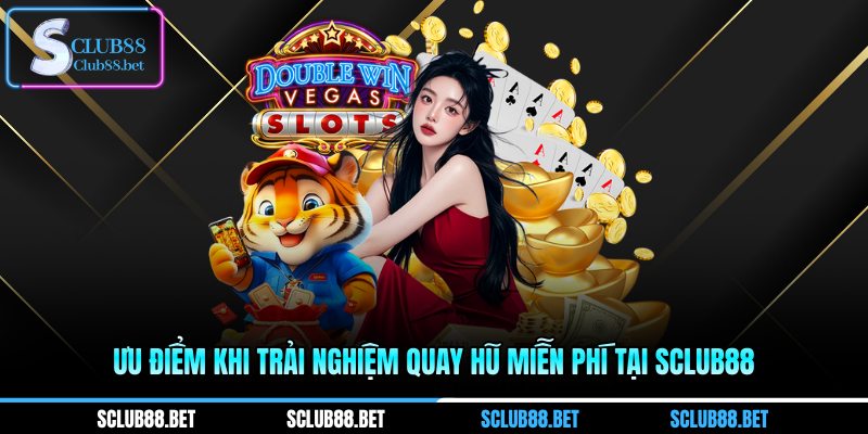 Ưu điểm khi trải nghiệm quay hũ miễn phí tại SCLUB88