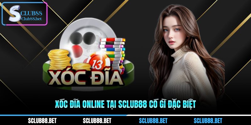 Xóc đĩa online tại SCLUB88 có gì đặc biệt